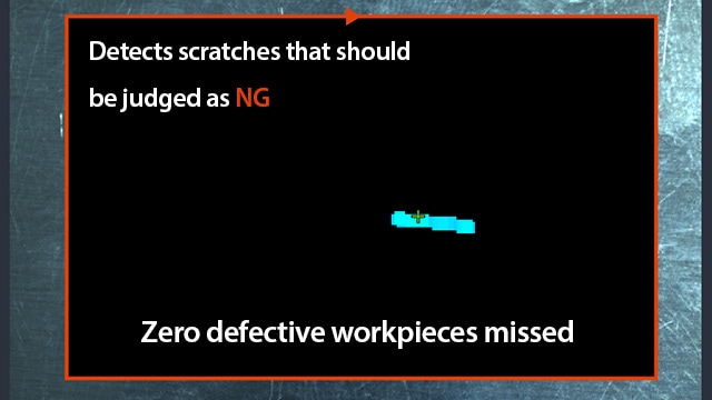 Detects scratches that should be judged as [NG] Zero defective workpieces missed