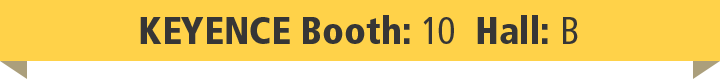 KEYENCE Booth: 10 Hall: B
