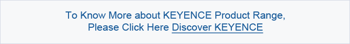 To Know More about KEYENCE Product Range,Please Click Here